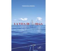Libri Regoli Francesca - La Vita Di Olga