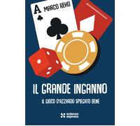 Libri Reho Marco - Il Grande Inganno. Il Gioco D'azzardo Spiegato Bene