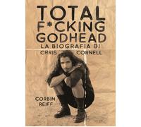 Reiff Corbin – Total f*cking godhead – La biografia di Chris Cornell