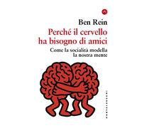 Libri Rein Ben - Perche Il Cervello Ha Bisogno Di Amici. Come La Socialita Model
