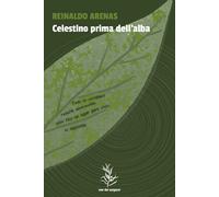 Libri Reinaldo Arenas - Celestino Prima Dell'alba