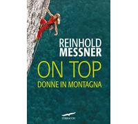 On top. Donne in montagna - Reinhold Messner - 2012 - Corbaccio