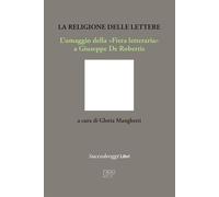 Libri Religione Delle Lettere. L'omaggio Della Fiera Letteraria A Giuseppe De Ro