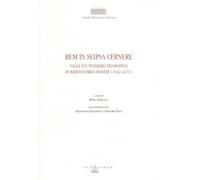 Libri Rem In Seipsa Cernere. Saggi Sul Pensiero Filosofico Di Bartolomeo Mastri
