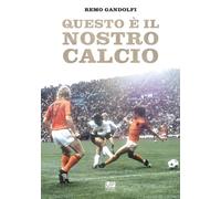 Libri Remo Gandolfi - Questo è il nostro calcio - 2020
