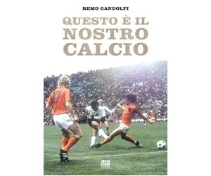 Libri Remo Gandolfi - Questo è il nostro calcio - 2020