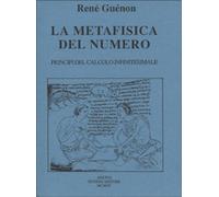 Libri René Guénon - La Metafisica Del Numero. Principi Del Calcolo Infinitesim
