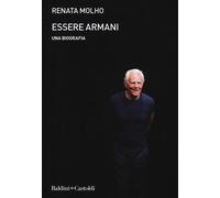 Libri Renata Molho - Essere Armani. Una biografia - 2019 (Le boe)