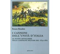 I cannoni dell'unità d'Italia. Le nuove artiglierie nelle campagne militar...