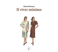 Libri Renato Borasco - Il viver minimo - 2021 (Mondo di oggi)