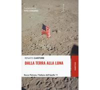 Libri Renato Cantore - Dalla Terra Alla Luna. Rocco Petrone, L'italiano Dell'apo