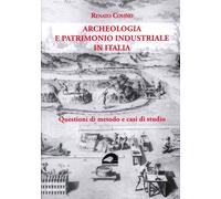 Libri Renato Covino - Archeologia E Patrimonio Industriale In Italia. Questioni