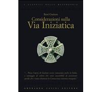 Libri Rene Guenon - Considerazioni Sulla Via Iniziatica