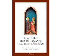 Libri Rene Guenon - Il Vangelo Secondo Giovanni Nell'opera Di Rene Guenon. Il Le