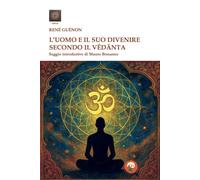 Libri René Guénon - L' Uomo E Il Suo Divenire Secondo Il Vedanta