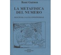 Libri Rene Guenon - La Metafisica Del Numero. Principi Del Calcolo Infinitesimal