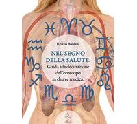 Libri Renzo Baldini - Nel Segno Della Salute. Guida Alla Decifrazione Dell'orosc