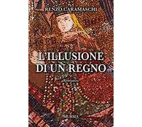 Libri Renzo Caramaschi - L'illusione di un regno - 2022