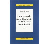 Libri Renzo De Felice - Note E Ricerche Sugli Illuminati E Il Misticismo Rivoluz