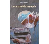 Libri Renzo Dionigi - La corsia della memoria - 2019 (Gli aironi)