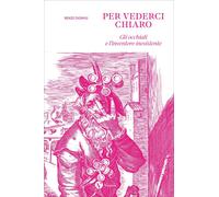 Libri Renzo Dionigi - Per Vederci Chiaro. Gli Occhiali E L'inventore Inesistente