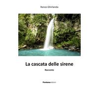 Libri Renzo Ghirlanda - La cascata delle sirene - 2022