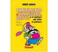 Libri Renzo Maggi - Tartarino Di Tarascona, Bruto E Il Mistero Del Latte In Polv