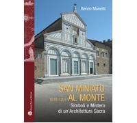 Libri Renzo Manetti - San Miniato Al Monte 1018-1207. Simboli E Mistero Di Un'ar