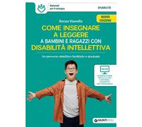 Come insegnare a leggere a bambini e ragazzi con disabilità intellettiva. Un percorso didattico facilitato e graduale. Nuova ediz. Con schede e materiali