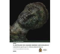 Libri Restauro Dei Grandi Bronzi Archeologici. Laboratorio Aperto Per La Vittori