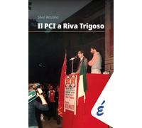 Libri Rezzano Silvio - Il PCI A Riva Trigoso. Una Grande Storia Locale