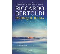 Libri Riccardo Bertoldi - Ovunque Io Sia. Torno A Prendermi