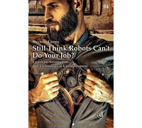 Libri Riccardo Campa - Still Think Robots Can't Do Your Job? Essays On Automatio