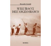 Libri Riccardo Crovetti - Sulle tracce dell'angelo bianco - 2015