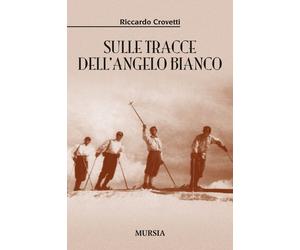 Libri Riccardo Crovetti - Sulle tracce dell'angelo bianco - 2015