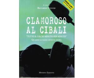 Libri Riccardo Cucchi - Clamoroso Al Cibali. -Tutto Il Calcio Minuto Per Minuto-