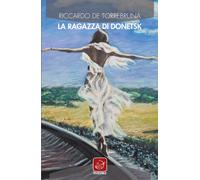 Libri Riccardo De Torrebruna - La ragazza di Donetsk - 2021