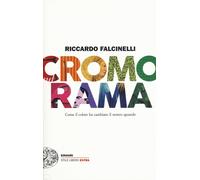 Libri Riccardo Falcinelli - Cromorama. Come Il Colore Ha Cambiato Il Nostro Sgua