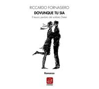 Libri Riccardo Fornasiero - Dovunque Tu Sia. Il Tesoro Perduto Del Soldato Diete