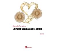Libri Riccardo Fornasiero - La Parte Sbagliata Del Cuore