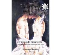 Libri Riccardo Lestini - Un Sacco De Monnezza. La Morte Di Pasolini E Il Futuro