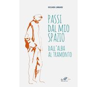 Libri Riccardo Lombardi - Passi Dal Mio Spazio. Dall'alba Al Tramonto
