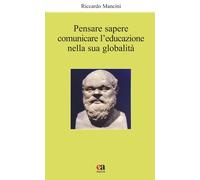 Libri Riccardo Mancini - Pensare, Sapere, Comunicare L'educazione Nella Sua Glob