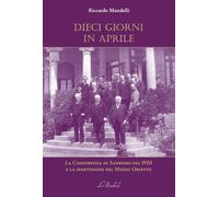 Libri Riccardo Mandelli - Dieci Giorni In Aprile. La Conferenza Di Sanremo Del 1