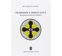 Libri Riccardo Mangolini - Tradizione E Spiritualita. Racconto Di Un Percorso In