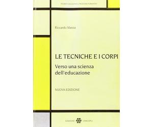 Libri Riccardo Massa - Le Tecniche E I Corpi Verso Una Scienza Dell'educazione