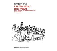 Libri Riccardo Roni - Il Destino Sociale Della Ragione. Hegel E Nietzsche Nel Pr