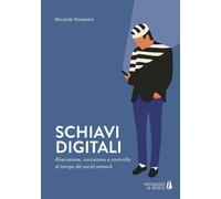 Schiavi digitali. Alienazione, narcisismo e controllo al tempo dei social network