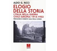 Elogio Della Storia. L'Italia Nella Guerra Civile Europea 1914-1953 - - 2024
