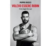 Volevo essere Robin. Il mio viaggio fino a qui - Ricci Pippo